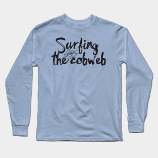 Surfing the Cobweb Quote Long Sleeve T-Shirt